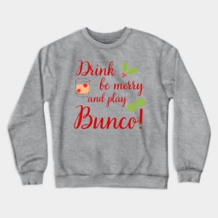 Bunco Christmas Drink Be Merry Play Bunco Dice Crewneck Sweatshirt